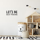 Vinyl Wall Art Decal - Let's Be Best Friends - 11.5" x 25" - Modern Motivational Fun Lovely Quote Sticker For Living Room Kids Room Playroom Daycare Nursery School Decor 3