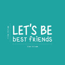 Vinyl Wall Art Decal - Let's Be Best Friends - 11. Modern Motivational Fun Lovely Quote Sticker For Living Room Kids Room Playroom Daycare Nursery School Decor 5