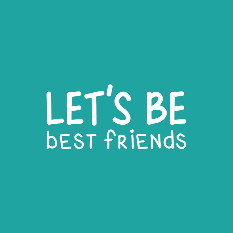 Vinyl Wall Art Decal - Let's Be Best Friends - 11.5" x 25" - Modern Motivational Fun Lovely Quote Sticker For Living Room Kids Room Playroom Daycare Nursery School Decor 1