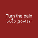 Vinyl Wall Art Decal - Turn The Pain Into Power - 9.5" x 25" - Trendy Motivating Positive Lifestyle Quote Sticker For Bedroom Workout Room Office School Gym Yoga Fitness Decor 1