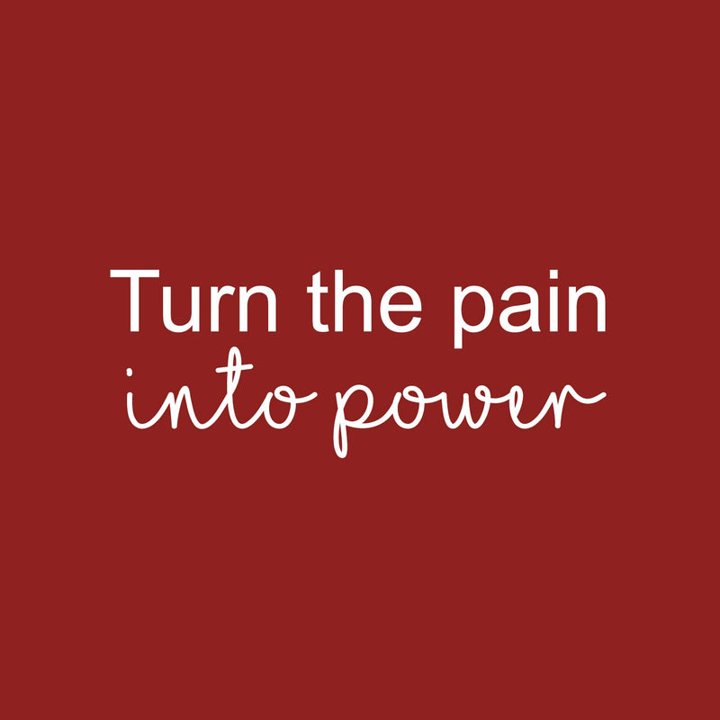 Vinyl Wall Art Decal - Turn The Pain Into Power - 9.5" x 25" - Trendy Motivating Positive Lifestyle Quote Sticker For Bedroom Workout Room Office School Gym Yoga Fitness Decor 1