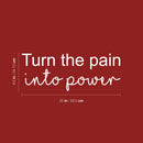 Vinyl Wall Art Decal - Turn The Pain Into Power - 9.5" x 25" - Trendy Motivating Positive Lifestyle Quote Sticker For Bedroom Workout Room Office School Gym Yoga Fitness Decor 4