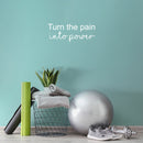 Vinyl Wall Art Decal - Turn The Pain Into Power - 9.5" x 25" - Trendy Motivating Positive Lifestyle Quote Sticker For Bedroom Workout Room Office School Gym Yoga Fitness Decor 3