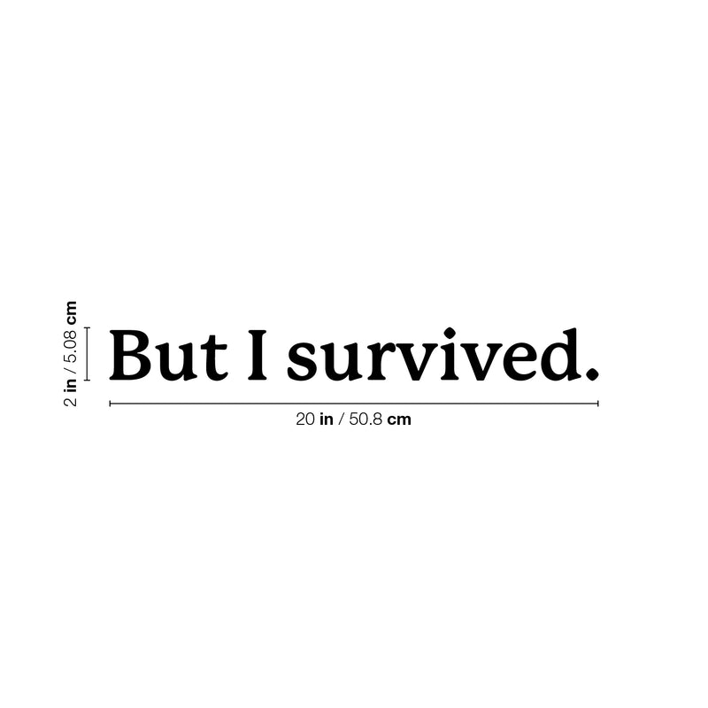 Vinyl Wall Art Decal - But I Survived - 2" x 20" - Trendy inspirational Good Vibes Quote Sticker For Bedroom Living Room Office School Gym Yoga Fitness Coffee Shop Decor 4