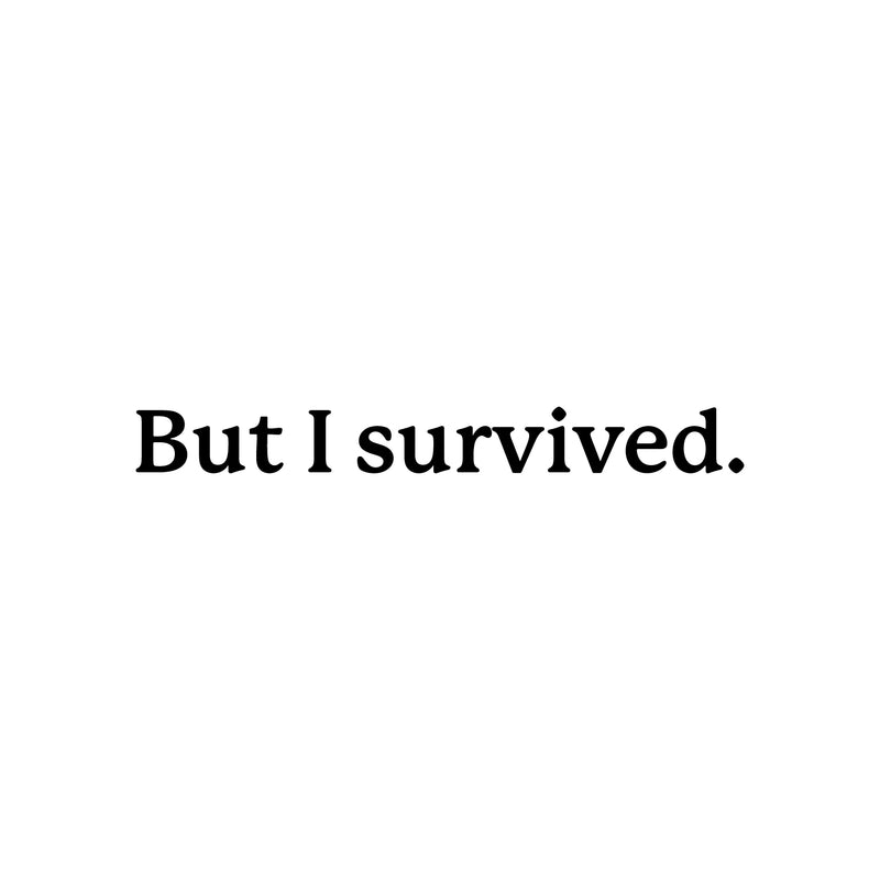 Vinyl Wall Art Decal - But I Survived - Trendy inspirational Good Vibes Quote Sticker For Bedroom Living Room Office School Gym Yoga Fitness Coffee Shop Decor 1