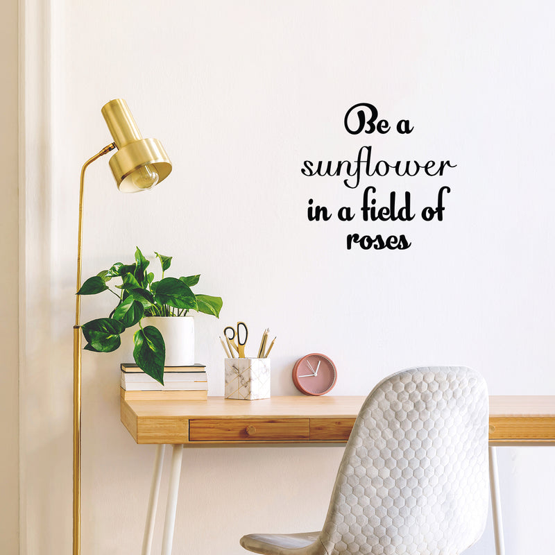 Vinyl Wall Art Decal - Be A Sunflower In A Field Of Roses - 16" x 17" - Modern Cute Inspiring Positive Self Esteem Quote Sticker For Bedroom Closet Living Room School Office Decor 3