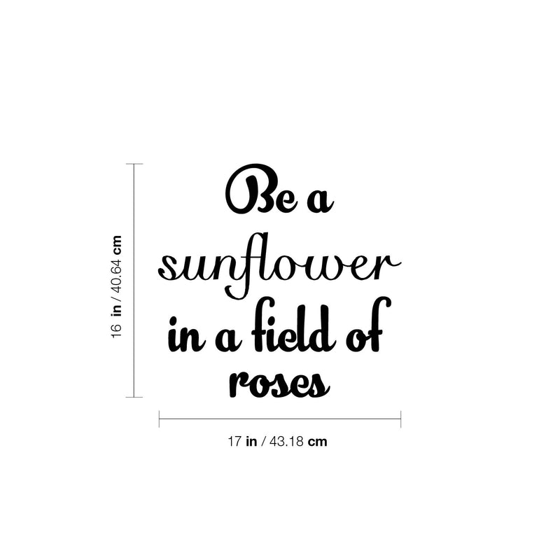 Vinyl Wall Art Decal - Be A Sunflower In A Field Of Roses - 16" x 17" - Modern Cute Inspiring Positive Self Esteem Quote Sticker For Bedroom Closet Living Room School Office Decor 4