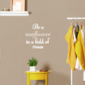 Vinyl Wall Art Decal - Be A Sunflower In A Field Of Roses - 16" x 17" - Modern Cute Inspiring Positive Self Esteem Quote Sticker For Bedroom Closet Living Room School Office Decor 1