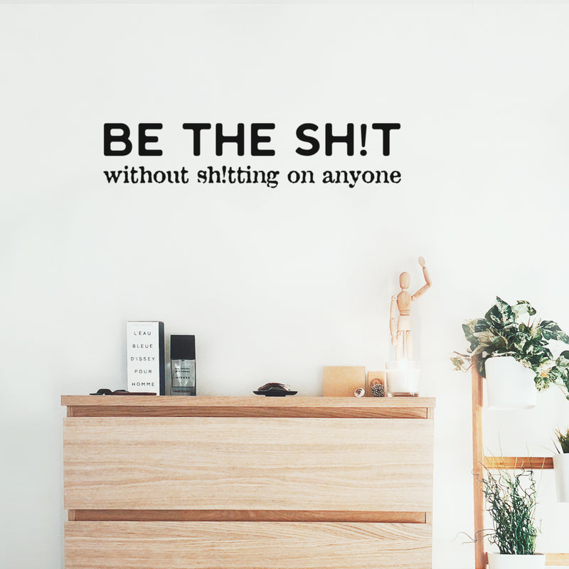 Vinyl Wall Art Decal - Be The Sh!t Without Sh!tting On Anyone - 5. Trendy Positive Sarcastic Adult Joke Quote Sticker For Office Coffee Shop Bedroom Living Room Decor 2