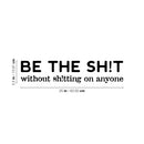 Vinyl Wall Art Decal - Be The Sh!t Without Sh!tting On Anyone - 5. Trendy Positive Sarcastic Adult Joke Quote Sticker For Office Coffee Shop Bedroom Living Room Decor 4