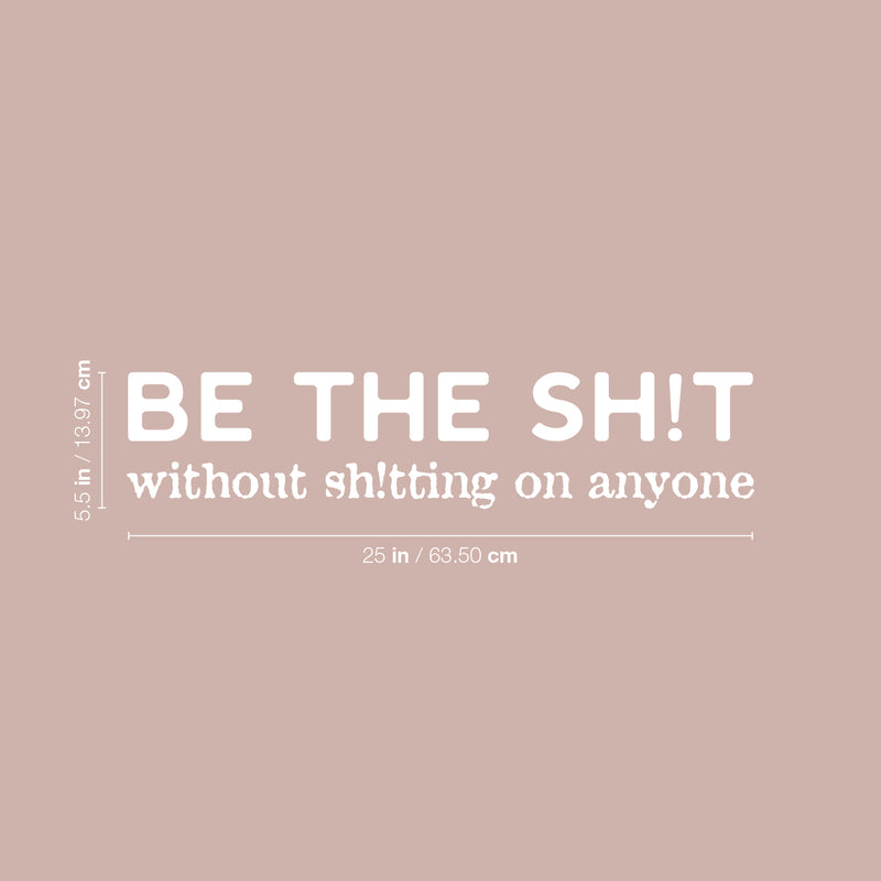 Vinyl Wall Art Decal - Be The Sh!t Without Sh!tting On Anyone - 5.5" x 25" - Trendy Positive Sarcastic Adult Joke Quote Sticker For Office Coffee Shop Bedroom Living Room Decor 4