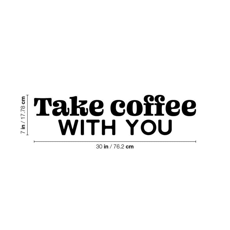 Vinyl Wall Art Decal - Take Coffee With You - 7" x 30" - Trendy Inspirational Cafe Quote Sticker for Home Kitchen Living Room Storefront Work Office Kitchenette Decor 4