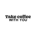 Vinyl Wall Art Decal - Take Coffee With You - Trendy Inspirational Cafe Quote Sticker for Home Kitchen Living Room Store Work Office Kitchenette Decor 1