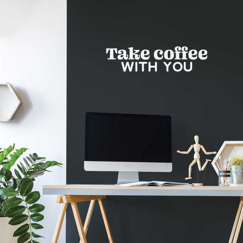 Vinyl Wall Art Decal - Take Coffee With You - 7" x 30" - Trendy Inspirational Cafe Quote Sticker for Home Kitchen Living Room Storefront Work Office Kitchenette Decor 2