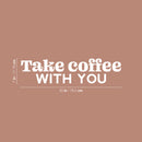 Vinyl Wall Art Decal - Take Coffee With You - 7" x 30" - Trendy Inspirational Cafe Quote Sticker for Home Kitchen Living Room Storefront Work Office Kitchenette Decor 4