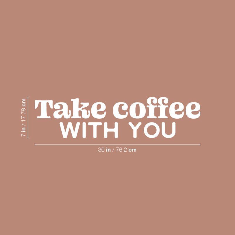 Vinyl Wall Art Decal - Take Coffee With You - 7" x 30" - Trendy Inspirational Cafe Quote Sticker for Home Kitchen Living Room Storefront Work Office Kitchenette Decor 4