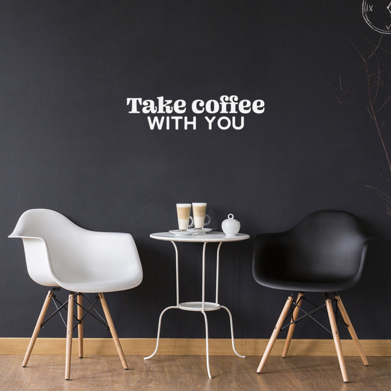 Vinyl Wall Art Decal - Take Coffee With You - 7" x 30" - Trendy Inspirational Cafe Quote Sticker for Home Kitchen Living Room Storefront Work Office Kitchenette Decor 3