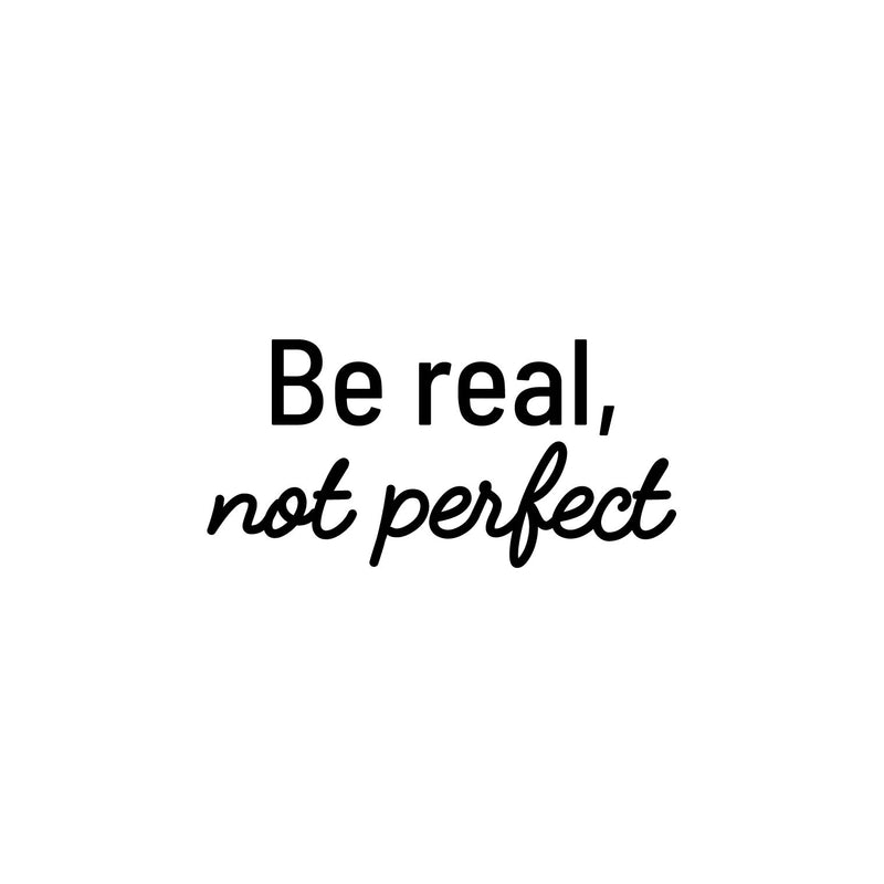 Vinyl Wall Art Decal - Be Real Not Perfect - Modern Inspirational Positive Self Love Quote Sticker For Home School Office Bedroom Closet Living Room Decor 1