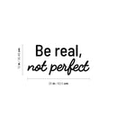 Vinyl Wall Art Decal - Be Real Not Perfect - 12" x 25" - Modern Inspirational Positive Self Love Quote Sticker For Home School Office Bedroom Closet Living Room Decor 4