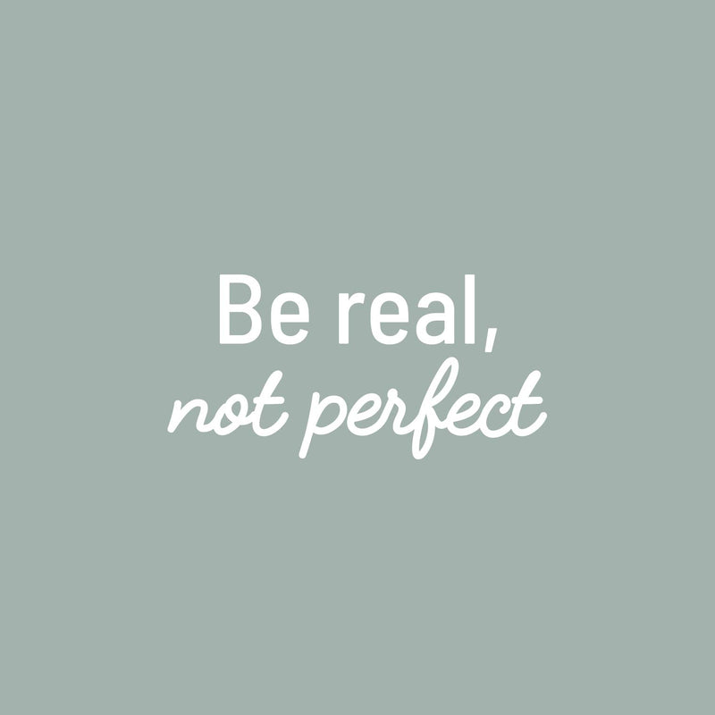 Vinyl Wall Art Decal - Be Real Not Perfect - 12" x 25" - Modern Inspirational Positive Self Love Quote Sticker For Home School Office Bedroom Closet Living Room Decor 1