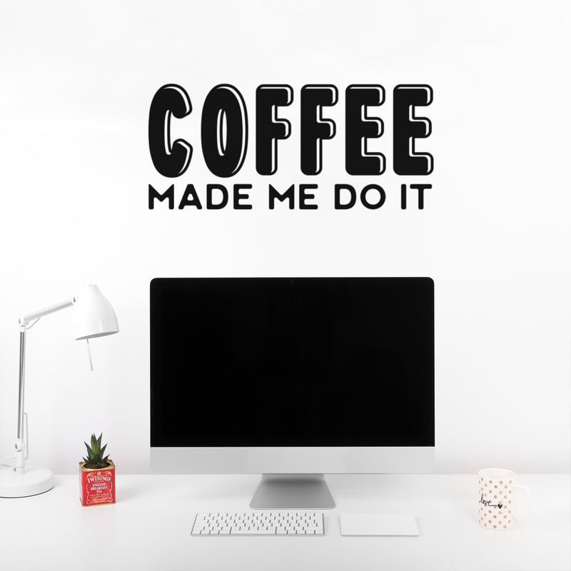 Vinyl Wall Art Decal - Coffee Made Me Do It - Trendy Inspiring Fun Caffeine Lovers Quote Sticker For Coffee Shop Restaurant Storefront Office Kitchen Living Room Decor 2