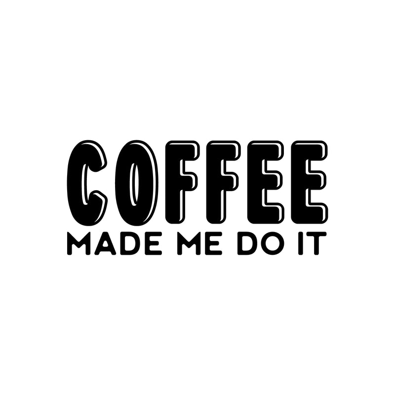 Vinyl Wall Art Decal - Coffee Made Me Do It - 11" x 25" - Trendy Inspiring Fun Caffeine Lovers Quote Sticker For Coffee Shop Restaurant Storefront Office Kitchen Living Room Decor 1