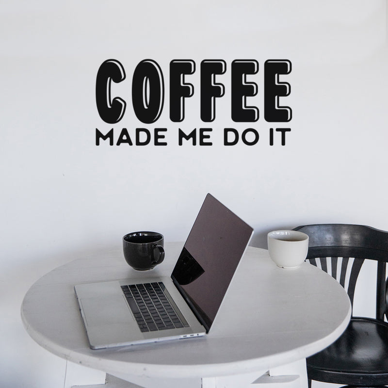 Vinyl Wall Art Decal - Coffee Made Me Do It - Trendy Inspiring Fun Caffeine Lovers Quote Sticker For Coffee Shop Restaurant Storefront Office Kitchen Living Room Decor 3