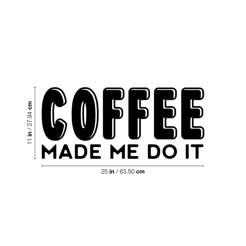 Vinyl Wall Art Decal - Coffee Made Me Do It - 11" x 25" - Trendy Inspiring Fun Caffeine Lovers Quote Sticker For Coffee Shop Restaurant Storefront Office Kitchen Living Room Decor 4