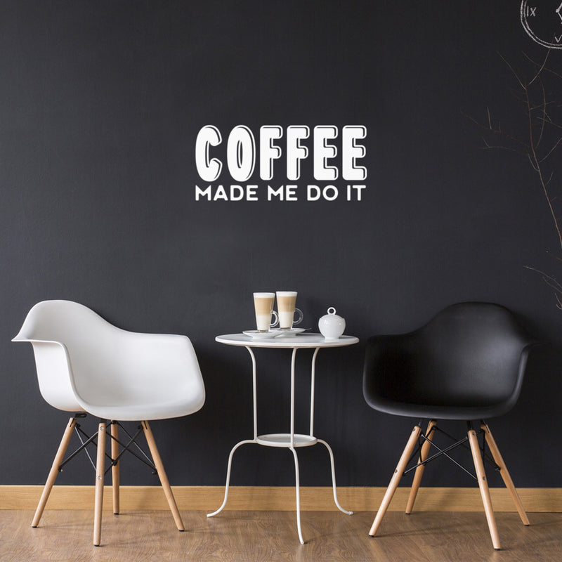 Vinyl Wall Art Decal - Coffee Made Me Do It - 11" x 25" - Trendy Inspiring Fun Caffeine Lovers Quote Sticker For Coffee Shop Restaurant Storefront Office Kitchen Living Room Decor 2