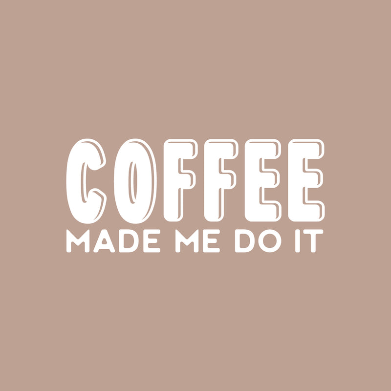 Vinyl Wall Art Decal - Coffee Made Me Do It - 11" x 25" - Trendy Inspiring Fun Caffeine Lovers Quote Sticker For Coffee Shop Restaurant Storefront Office Kitchen Living Room Decor 1