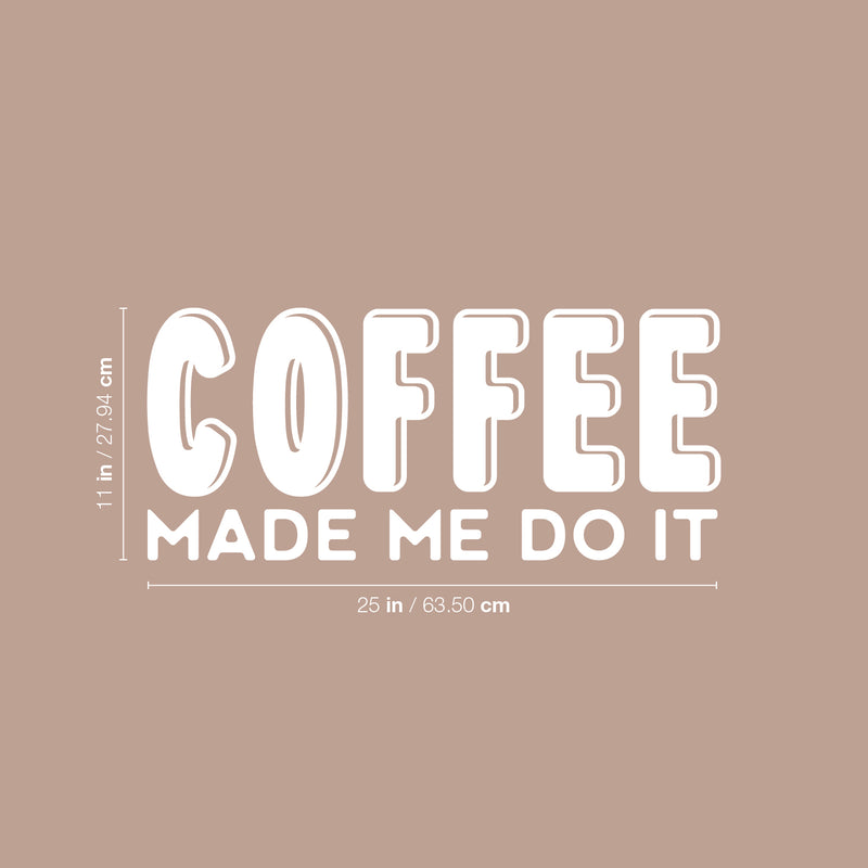 Vinyl Wall Art Decal - Coffee Made Me Do It - 11" x 25" - Trendy Inspiring Fun Caffeine Lovers Quote Sticker For Coffee Shop Restaurant Storefront Office Kitchen Living Room Decor 4