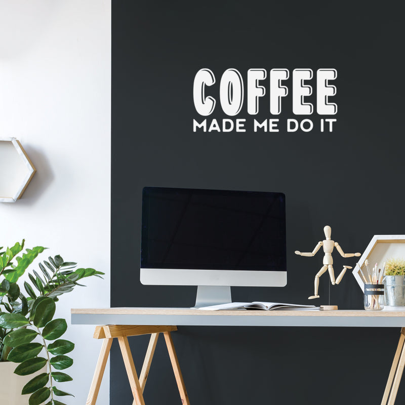 Vinyl Wall Art Decal - Coffee Made Me Do It - 11" x 25" - Trendy Inspiring Fun Caffeine Lovers Quote Sticker For Coffee Shop Restaurant Storefront Office Kitchen Living Room Decor 3