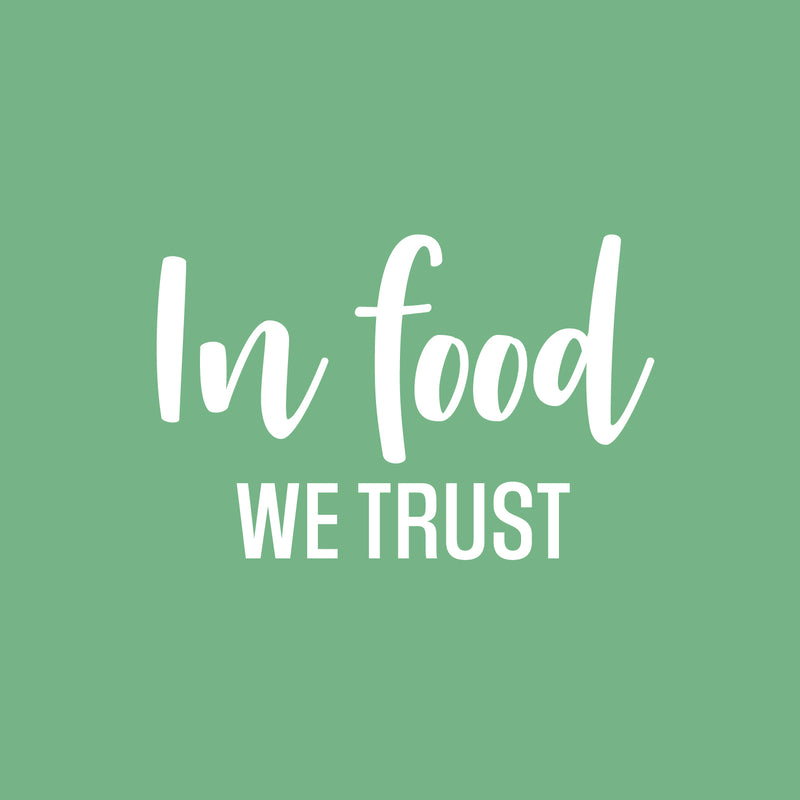 Vinyl Wall Art Decal - In Food We Trust - 16" x 25" - Trendy Motivational Funny Quote Sticker for Home Kitchen Restaurant Store Shopfront Work Office Kitchenette Decor 1
