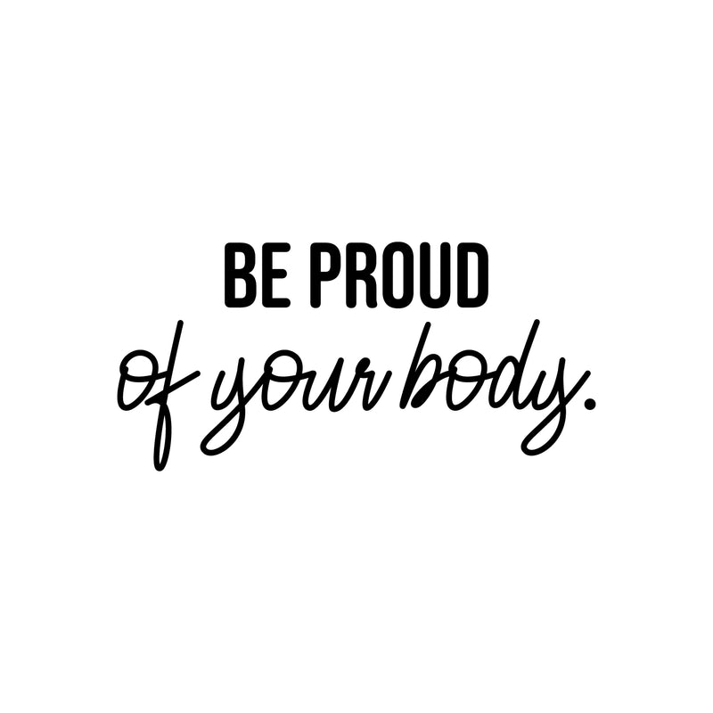 Vinyl Wall Art Decal - Be Proud Of Your Body - 12" x 25" - Trendy Inspirational Body Positive Quote Sticker For Home Bedroom Closet Living Room Self Love Makeup Mirror Decor 1