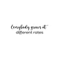 Vinyl Wall Art Decal - Everybody Grows At Different Rates - 6. Trendy Motivational Cute Quote Sticker For Home Bedroom Kids Room Living Room Office School Classroom Decor 1