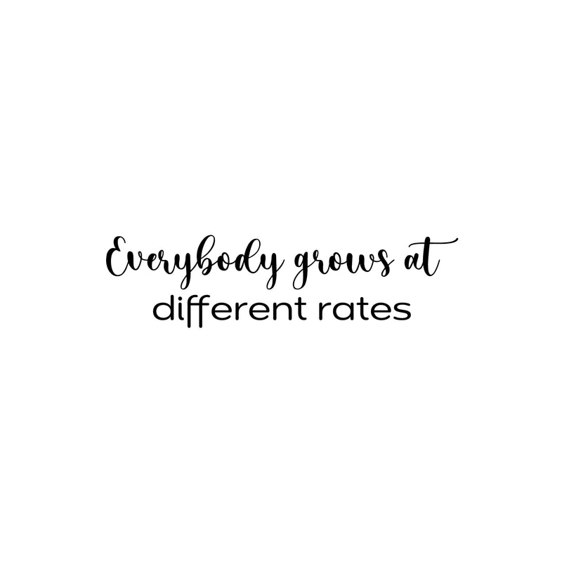 Vinyl Wall Art Decal - Everybody Grows At Different Rates - 6.5" x 25" - Trendy Motivational Cute Quote Sticker For Home Bedroom Kids Room Living Room Office School Classroom Decor 1