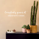 Vinyl Wall Art Decal - Everybody Grows At Different Rates - 6.5" x 25" - Trendy Motivational Cute Quote Sticker For Home Bedroom Kids Room Living Room Office School Classroom Decor 3