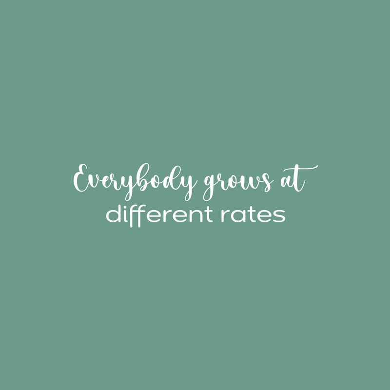 Vinyl Wall Art Decal - Everybody Grows At Different Rates - 6.5" x 25" - Trendy Motivational Cute Quote Sticker For Home Bedroom Kids Room Living Room Office School Classroom Decor 1