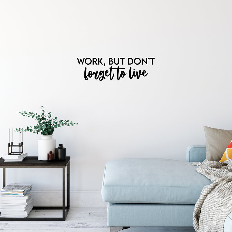 Vinyl Wall Art Decal - Work But Don't Forget To Live - 6.5" x 25" - Trendy Motivational Goals Quote Sticker For Home Bedroom Work Office Living Room School Classroom Decor 2