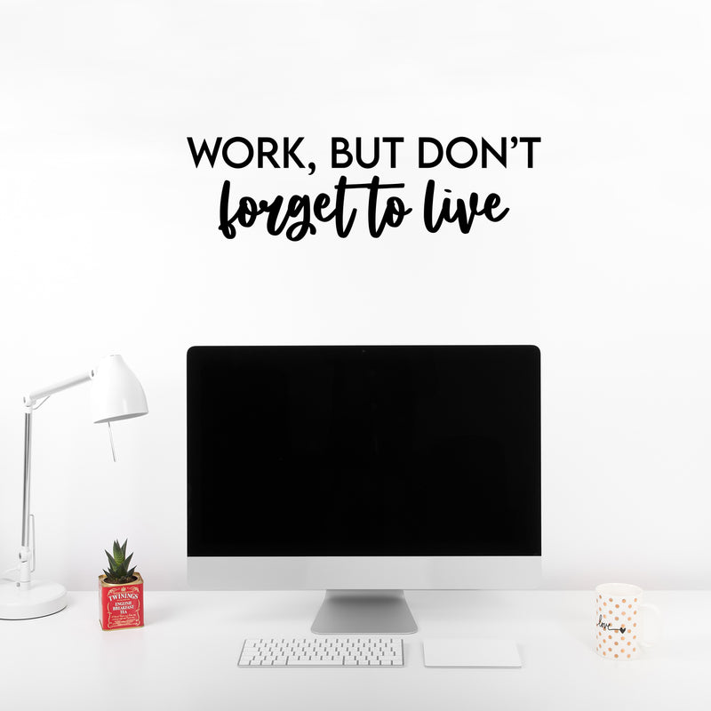 Vinyl Wall Art Decal - Work But Don't Forget To Live - 6.5" x 25" - Trendy Motivational Goals Quote Sticker For Home Bedroom Work Office Living Room School Classroom Decor 3