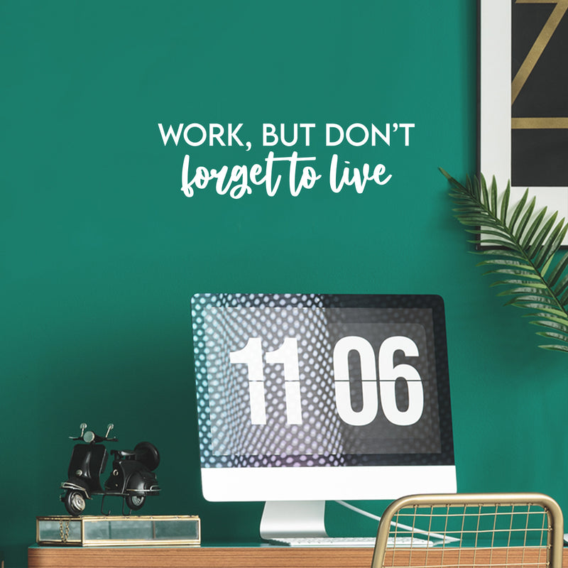 Vinyl Wall Art Decal - Work But Don't Forget To Live - 6.5" x 25" - Trendy Motivational Goals Quote Sticker For Home Bedroom Work Office Living Room School Classroom Decor 2