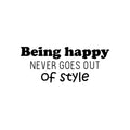 Vinyl Wall Art Decal - Being Happy Never Goes Out Of Style - Trendy Inspiring Good Vibes Quote Sticker For Bedroom Kids Living Room School Office Coffee Shop Decor 1