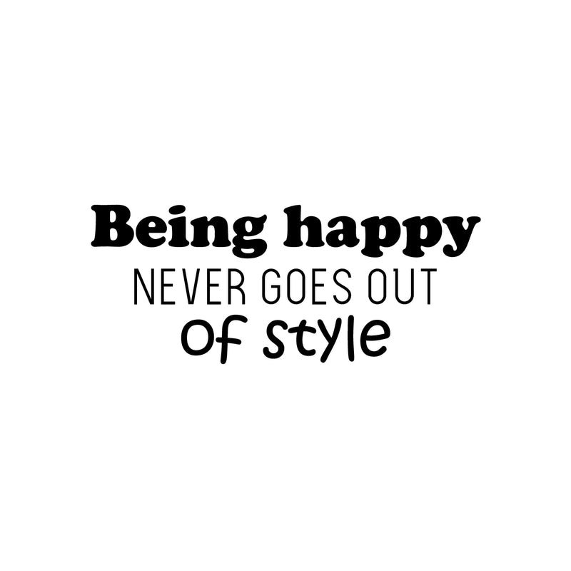 Vinyl Wall Art Decal - Being Happy Never Goes Out Of Style - 10" x 25" - Trendy Inspiring Good Vibes Quote Sticker For Bedroom Kids Living Room School Office Coffee Shop Decor 1