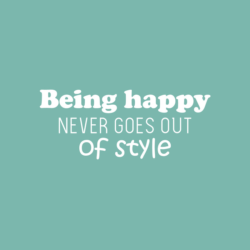 Vinyl Wall Art Decal - Being Happy Never Goes Out Of Style - 10" x 25" - Trendy Inspiring Good Vibes Quote Sticker For Bedroom Kids Living Room School Office Coffee Shop Decor 1