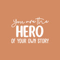 Vinyl Wall Art Decal - You Are The Hero Of Your Own Story - 17" x 24" - Trendy Inspiring Fun Positive Quote Sticker For Bedroom Kids Room Playroom Daycare School Coffee Shop Decor 1