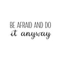 Vinyl Wall Art Decal - Be Afraid And Do It Anyway - 10. Trendy Motivating Positive Lifestyle Quote Sticker For Bedroom Closet Office School Office Gym Fitness Decor 1