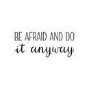 Vinyl Wall Art Decal - Be Afraid And Do It Anyway - 10. Trendy Motivating Positive Lifestyle Quote Sticker For Bedroom Closet Office School Office Gym Fitness Decor 1
