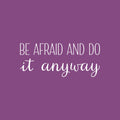 Vinyl Wall Art Decal - Be Afraid And Do It Anyway - 10.5" x 25" - Trendy Motivating Positive Lifestyle Quote Sticker For Bedroom Closet Office School Office Gym Fitness Decor 1