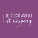 Vinyl Wall Art Decal - Be Afraid And Do It Anyway - 10.5" x 25" - Trendy Motivating Positive Lifestyle Quote Sticker For Bedroom Closet Office School Office Gym Fitness Decor 4