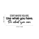 Vinyl Wall Art Decal - Start Where You Are. Use What You Have. Do What You Can. - Trendy Motivating Positive Lifestyle Quote Sticker For Home Office School Office Gym Decor 4